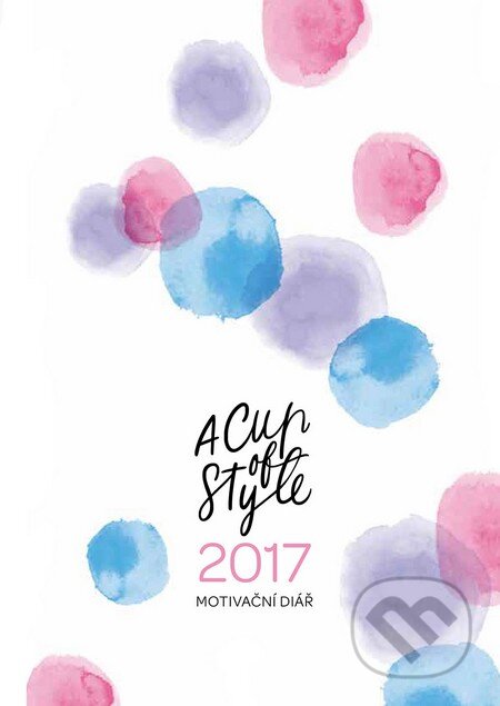A Cup of Style: Motivační diář 2017 - Lucie Ehrenbergerová, Nicole Ehrenbergerová