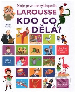 Moje první encyklopedie Larousse: Kdo co dělá? - Isabelle Fougér