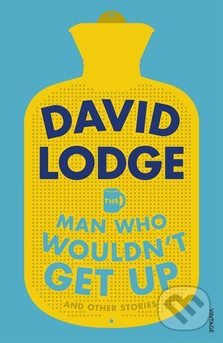 The Man Who Wouldn&#039;t Get Up and Other Stories - David Lodge