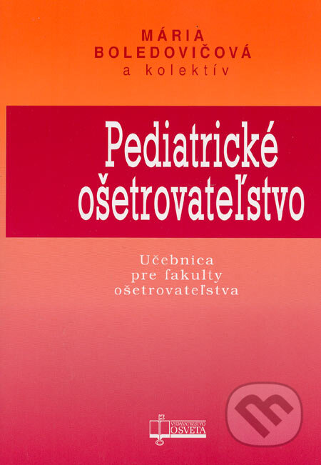 Pediatrické ošetrovateľstvo - Mária Boledovičová a kol.