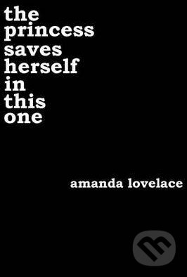 The Princess Saves Herself in This One by Amanda Lovelace