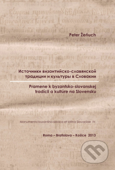 Pramene k byzantsko-slovanskej tradícii a kultúre na Slovensku - Peter Žeňuch