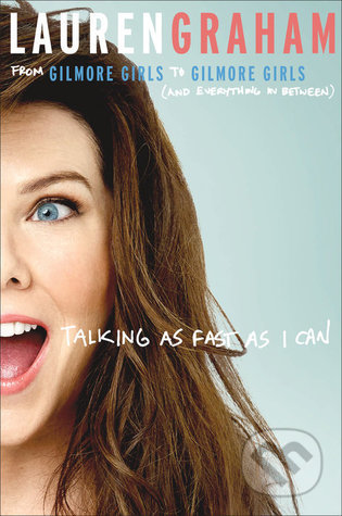 Talking as Fast as I Can - Lauren Graham