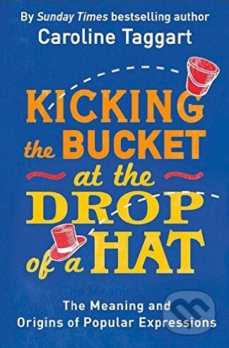 Kicking the Bucket at the Drop of a Hat - Caroline Taggart