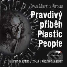 Pravdivý příběh Plastic People - Ivan Martin Jirous