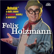 Huhulák a další známé i neznámé scénky a anekdoty - Felix Holzmann