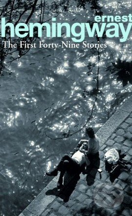 The First Forty-Nine Stories - Ernest Hemingway