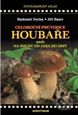 Celoroční průvodce houbaře - Radomír Socha