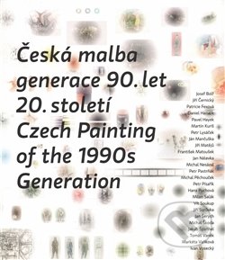 Česká malba generace 90.let 20.století / Czech Paiting of the 1990s Generation - 