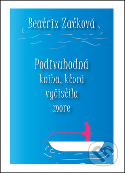 Podivuhodná kniha, ktorá vyčistila more - Beatrix Zaťková
