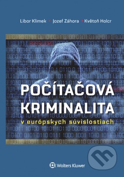 Počítačová kriminalita v európskych súvislostiach - Libor Klimek, Jozef Záhora, Květoň Holcr