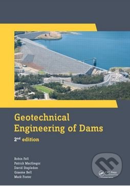 Geotechnical Engineering of Dams - Robin Fell, Patrick MacGregor, David Stapledon, Graeme Bell, Mark Foster - kniha z kategorie Přírodní vědy a…