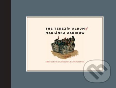 The Terezin Album of Marianka Zadikow