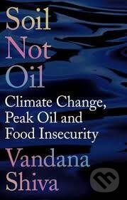 Soil Not Oil : Climate Change, Peak Oil and Food Insecurity