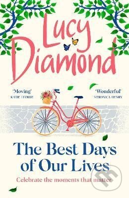 The Best Days of Our Lives: the big-hearted and uplifting new novel from the bestselling author of Anything Could Happen