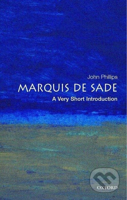 Phillips, J: The Marquis de Sade: A Very Short Introduction