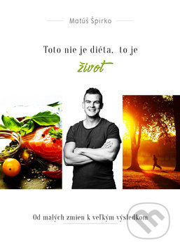 Toto nie je diéta, to je život - Matúš Špirko