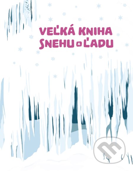 Veľká kniha snehu a ľadu - Štěpánka Sekaninová