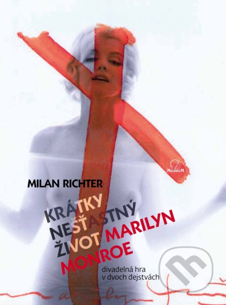 Krátky nešťastný život Marilyn Monroe - Milan Richter