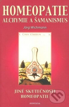 Homeopatie Alchymie a šamanismus - Jörg Wichmann