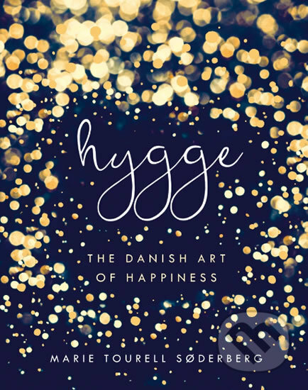 Hygge: The Danish Art of Happiness - Marie Soderbergová Tourell