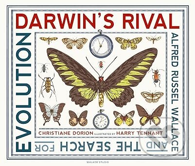 Darwins Rival: Alfred Russel Wallace and the Search for Evolution