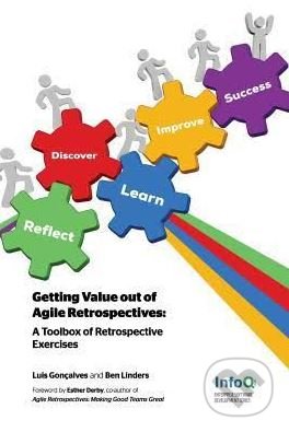 Getting Value Out of Agile Retrospectives - Luis Gonçalves, Ben Linders