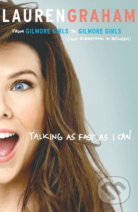 Talking As Fast As I Can - Lauren Graham