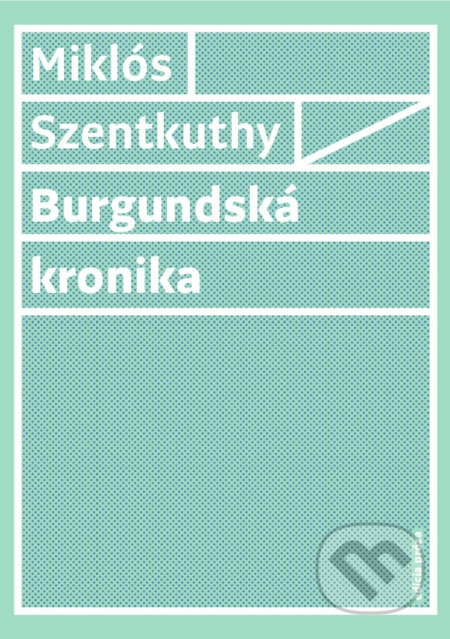 Burgundská kronika - Miklós Szentkuthy