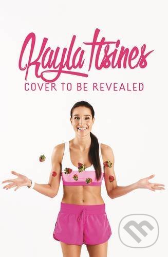 The Bikini Body: 28-Day Healthy Eating and Lifestyle Guide - Kayla Itsines