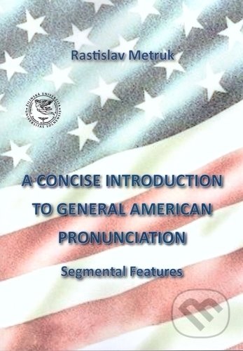 Kniha A Concise Introduction To General American Pronunciaton Rastislav Metruk Martinus