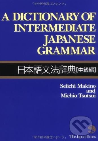 A Dictionary of Intermediate Japanese Grammar - Seiichi Makino,&amp;#8206; Michio Tsutsui