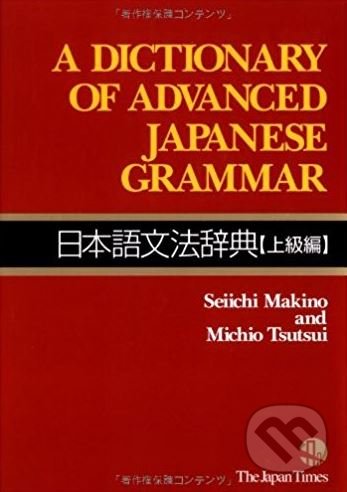 A Dictionary of Advanced Japanese Grammar - Seiichi Makino, Michio Tsutsui