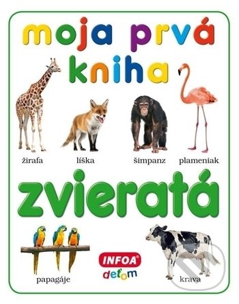 Moja prvá kniha: Zvieratá - INFOA