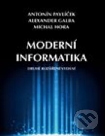 Moderní informatika - Antonín Pavlíček,  Alexander Galba
