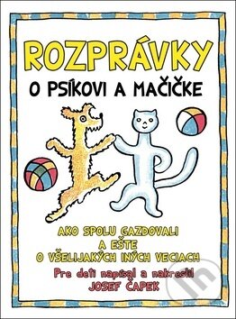 Rozprávky o psíkovi a mačičke - Josef Čapek, Josef Čapek
