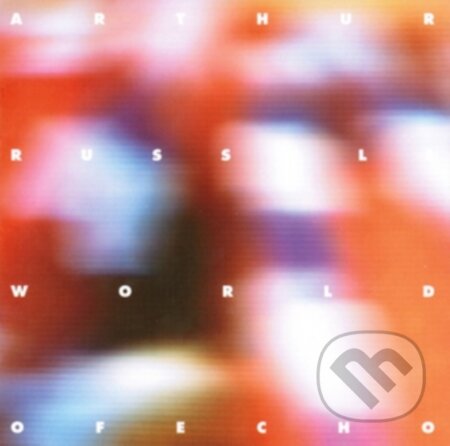 Arthur Russell: World Of Echo