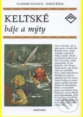 Keltské báje a mýty - Vladimír Hulpach, Tomáš Řízek (ilustrácie)