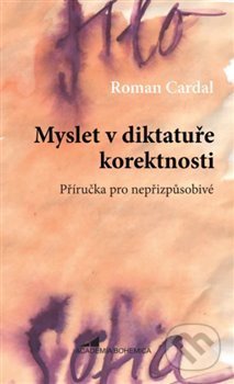Myslet v diktatuře korektnosti - Roman Cardal
