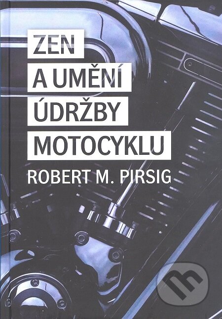 Zen a umění údržby motocyklu - Robert M. Pirsig