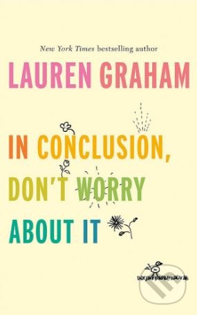 In Conclusion, Don't Worry About It - Lauren Graham