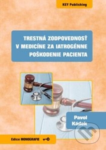 Trestná zodpovednosť v medicíne za iatrogénne poškodenie pacienta - Pavol Kádek