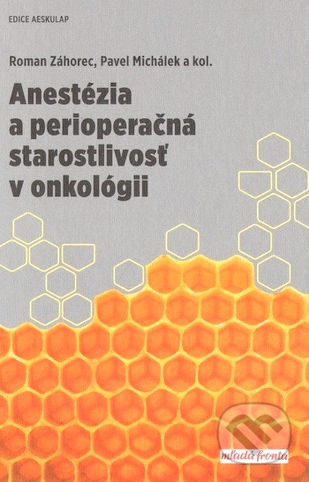 Anestézia a perioperačná starostlivosť v onkológii - Roman Záhorec, Pavel Michálek a kolektiv