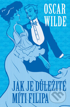 Jak je důležité míti Filipa - Oscar Wilde