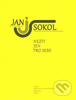 Nežít jen pro sebe - Jan Sokol, Jiří Tourek
