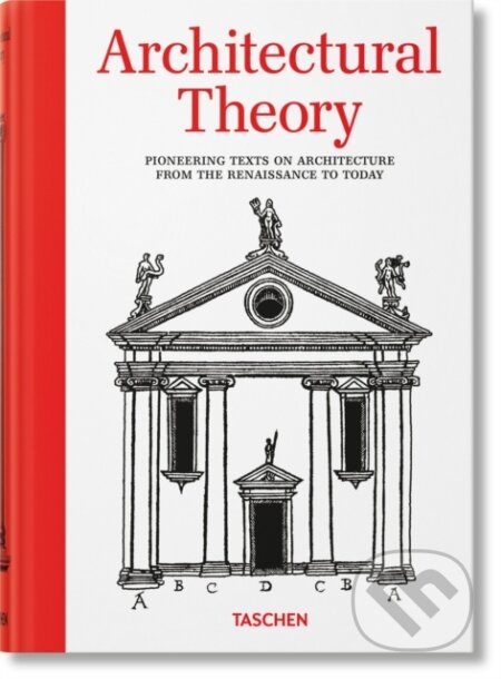 Architectural Theory. Pioneering Texts on Architecture from the Renaissance to Today