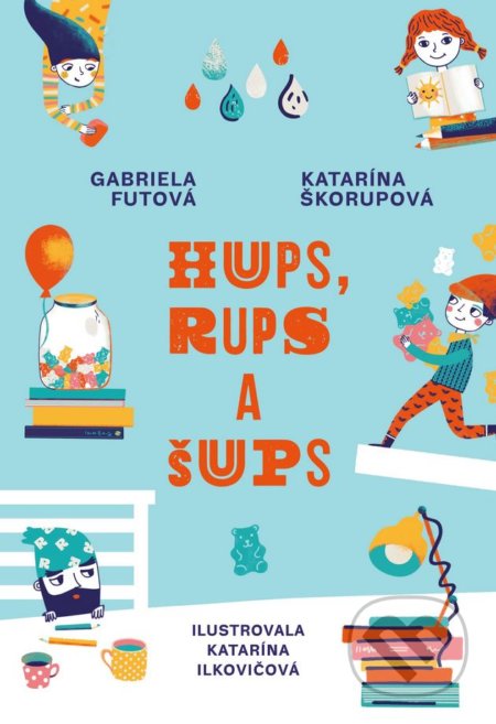 Hups, Rups a Šups - Gabriela Futová, Katarína Škorupová, Katarína Hudáková Ilkovičová (ilustrácie)