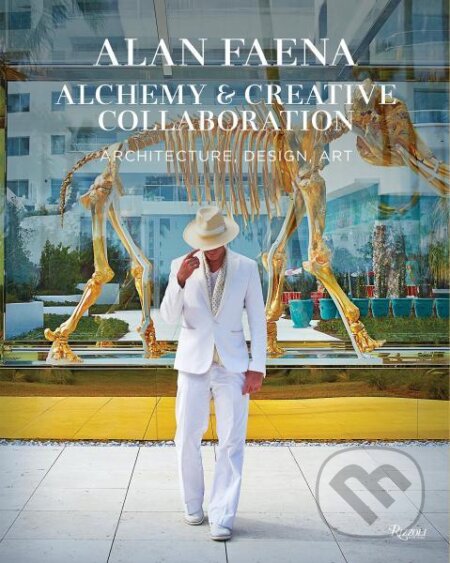 Alan Faena: Alchemy & Creative Collaboration: Architecture, Design, Art