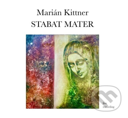 Marián Kittner:  Stabat Mater (CD)