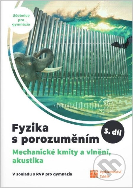 Fyzika s porozuměním - učebnice pro gymnázia 3.díl (Mechanické kmity a vlnění, akustika)
